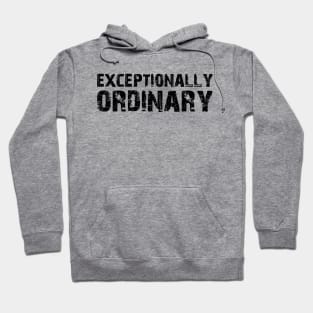 Exceptionally Ordinary Hoodie